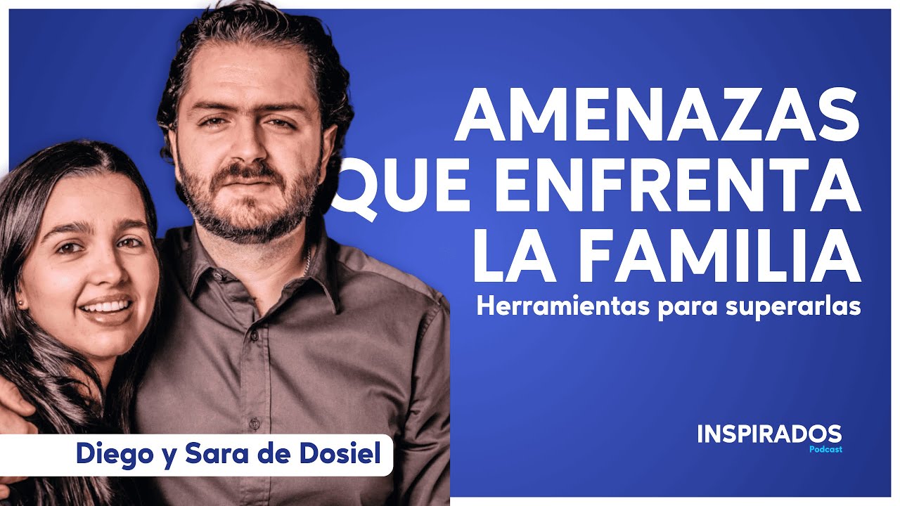 Inspirados Podcast | #106 - Amenazas que enfrenta la familia y herramientas para superarlas x Dosiel