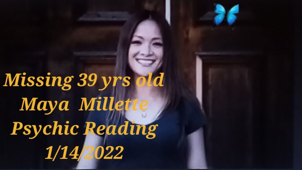 Missing 39 yr old Maya Millete Psychic Reading 1/14/2022