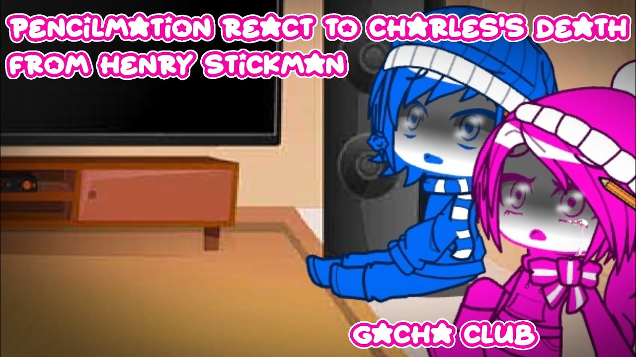 Pencilmation react to Charles's death from henry stickman // Gacha club