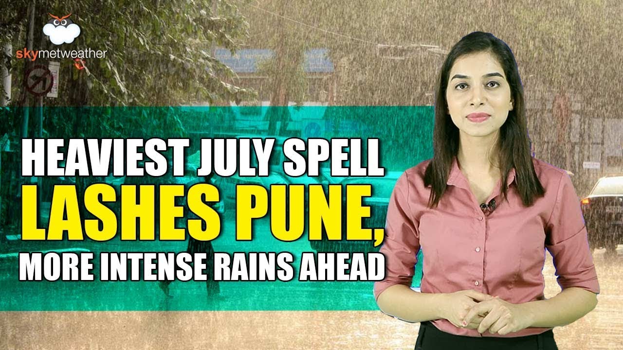 Heaviest July spell lashes Pune, more intense rains ahead | Skymet Weather