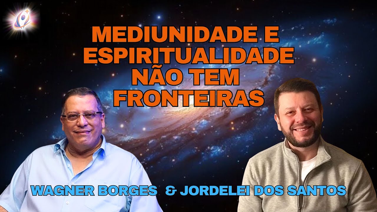 Mediunidade e Espiritualidade não tem Fronteiras - Wagner Borges e Jordelei dos Santos