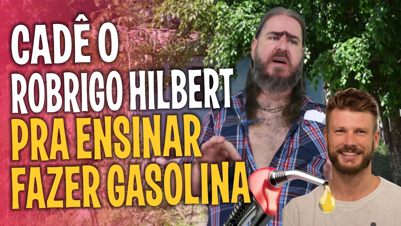 Cadê o Rodrigo Hilber pra ensinar a fazer Gasolina!?