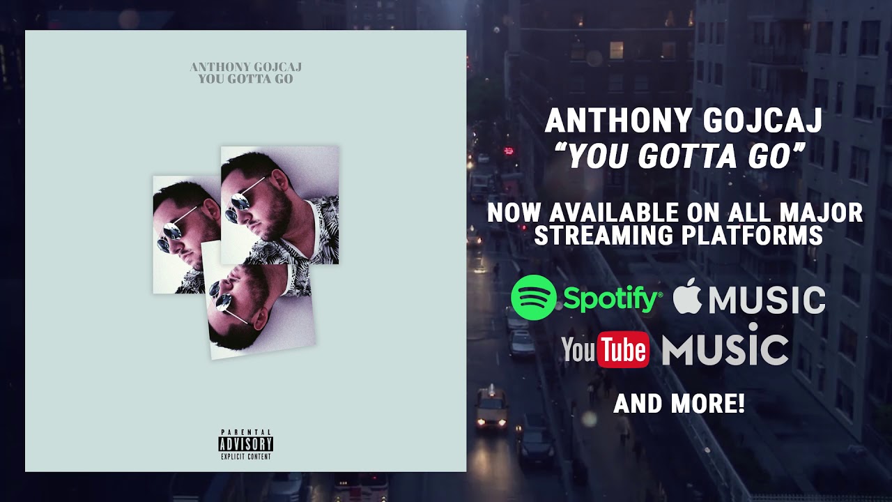 Anthony Gojcaj  -  You Gotta Go (Official Audio) [2018]