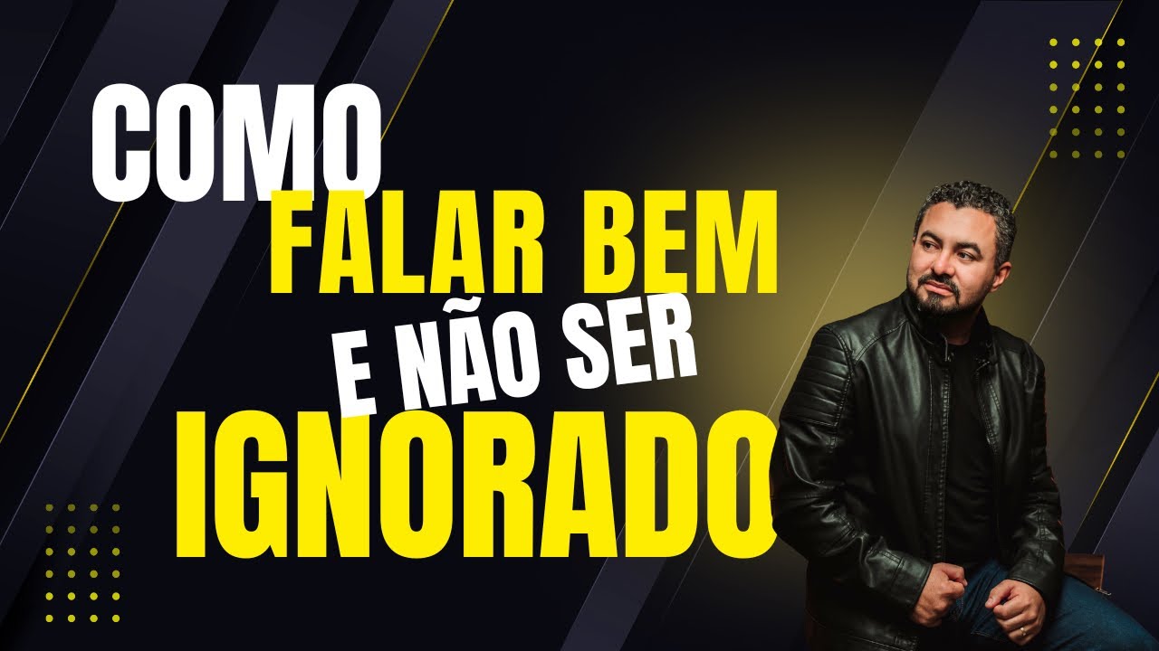 Como falar bem e não ser ignorado!🔥