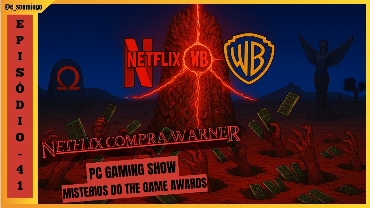 41 - Netflix Compra a Warner, Mistérios do The Game Awards