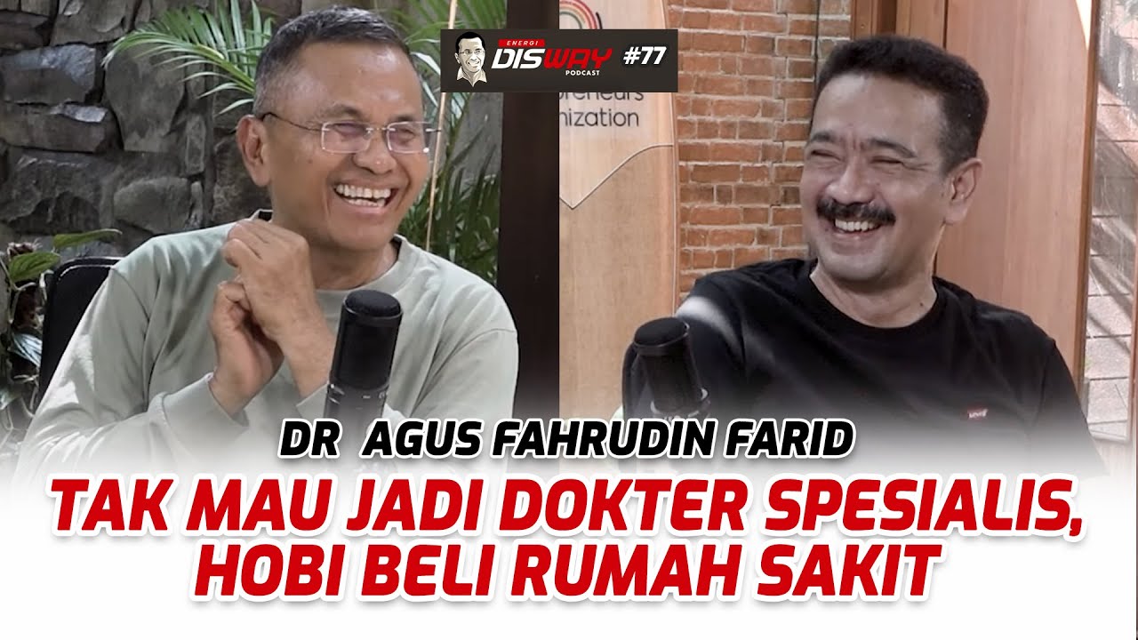 Tak Mau Jadi Dokter Spesialis, dr Agus Fahrudin Farid Hobi Beli Rumah Sakit - Energi Disway Podcast