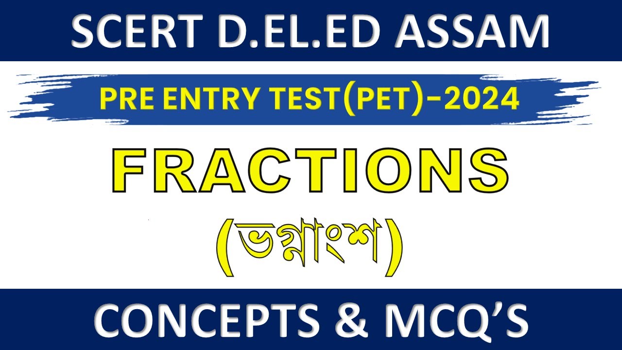 SCERT ASSAM D.EL.ED PET 2024 || MATHEMATICS || FRACTION CONCEPTS & MCQs #scertdeled2024