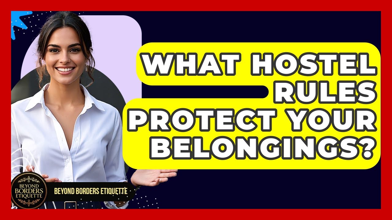 What Hostel Rules Protect Your Belongings? - Beyond Borders Etiquette