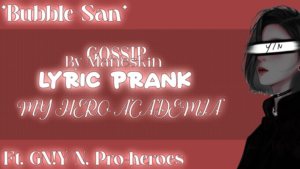 ♫ ── GOSSIP. BNHA Lyric Prank ➣ Ft. GN!Y/N, Pro-heroes, HPSC『 *Bubble~San* 』
