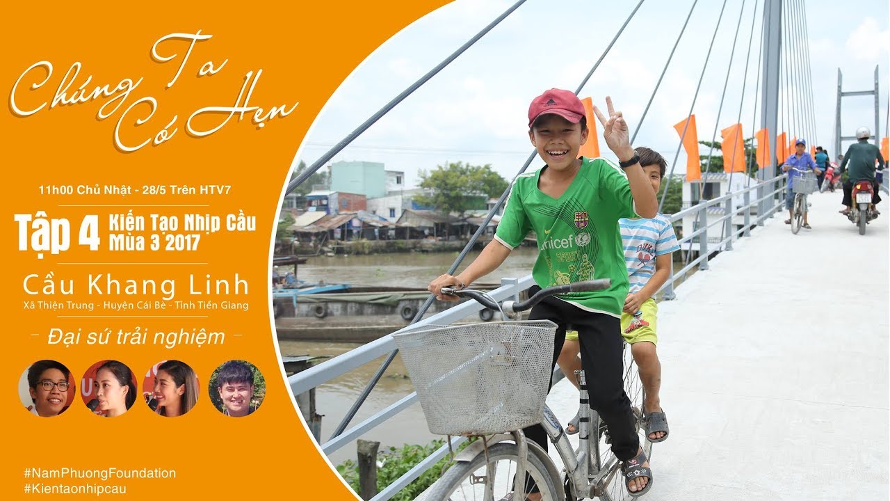 [Nam Phuong Foundaition] Kiến tạo nhịp cầu mùa 3 2017 I Tập 04 I Cầu Khang Linh, Tiền Giang (P3)