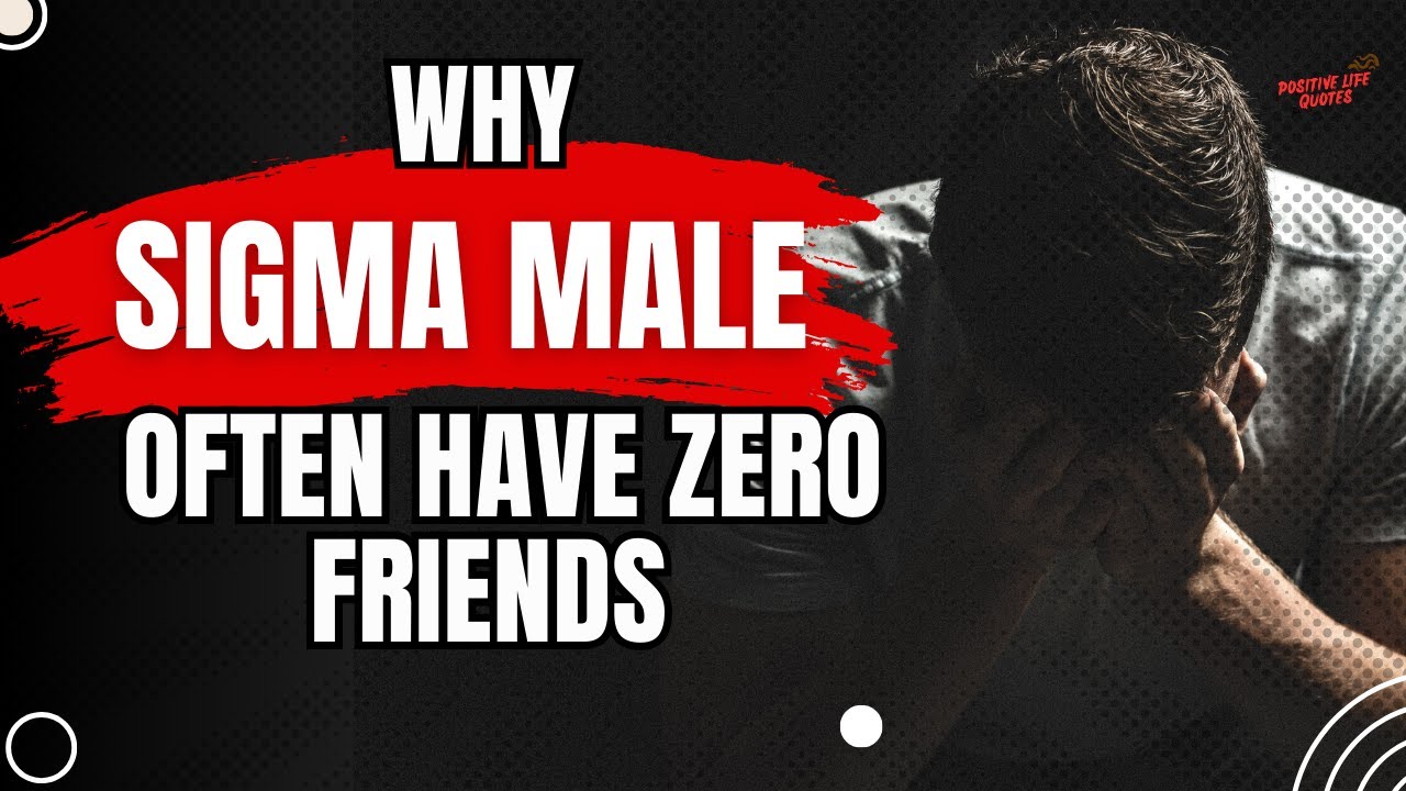 Why Sigma Males Often Have Zero Friends: The Power of Solitude Explained - Shocking Truths!