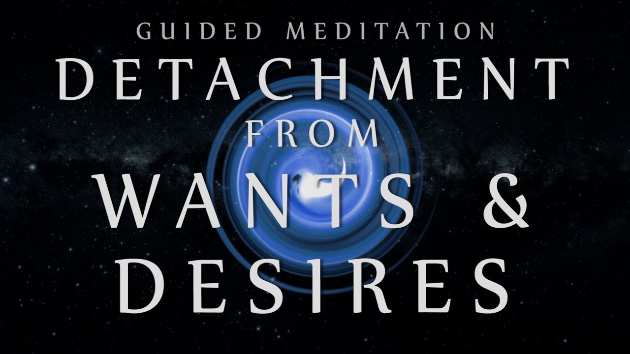 Guided Meditation for Detachment from Wants & Desires (Mindfulness for Over-thinking)
