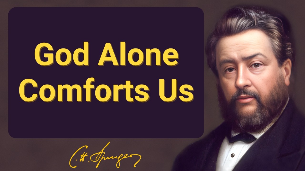 God Alone Comforts Us | Charles Spurgeon | Devotional