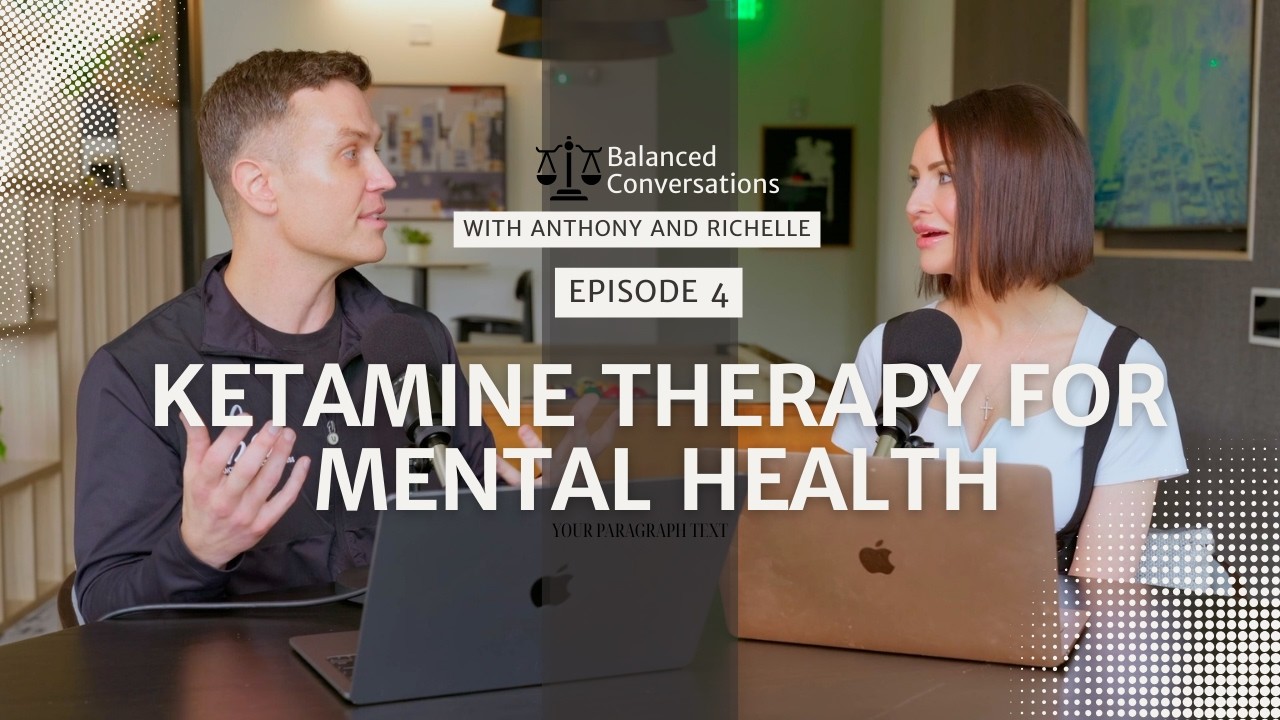 Ketamine Therapy for Anxiety & Depression | Balanced Conversations Ep. 4