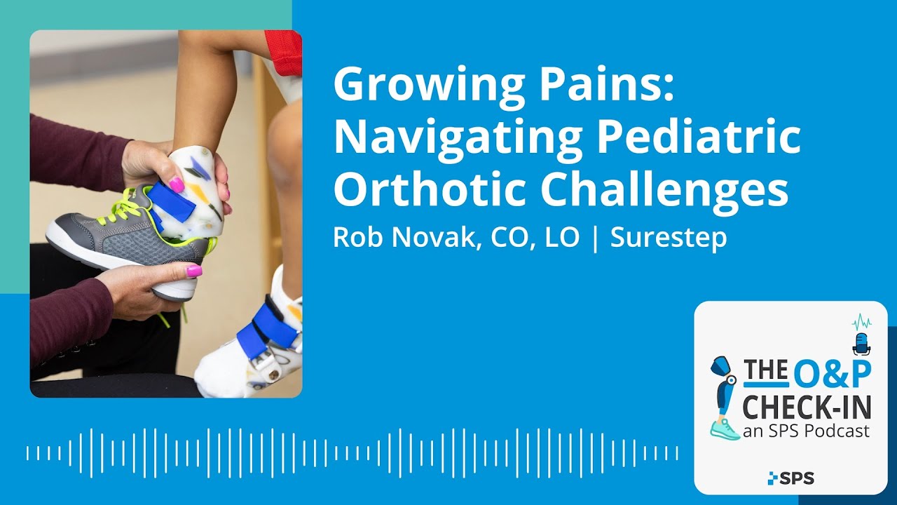 The O&P Check-In: Navigating Pediatric Orthotic Challenges with Rob Novak, CO, LO | Surestep