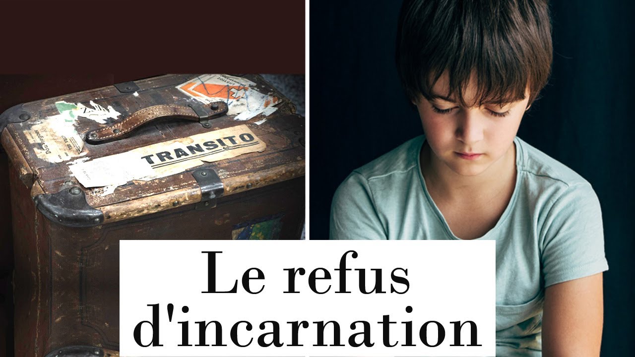 Qu'est ce que le refus d'incarnation? Peut il se produire à n'importe quel moment de notre vie?