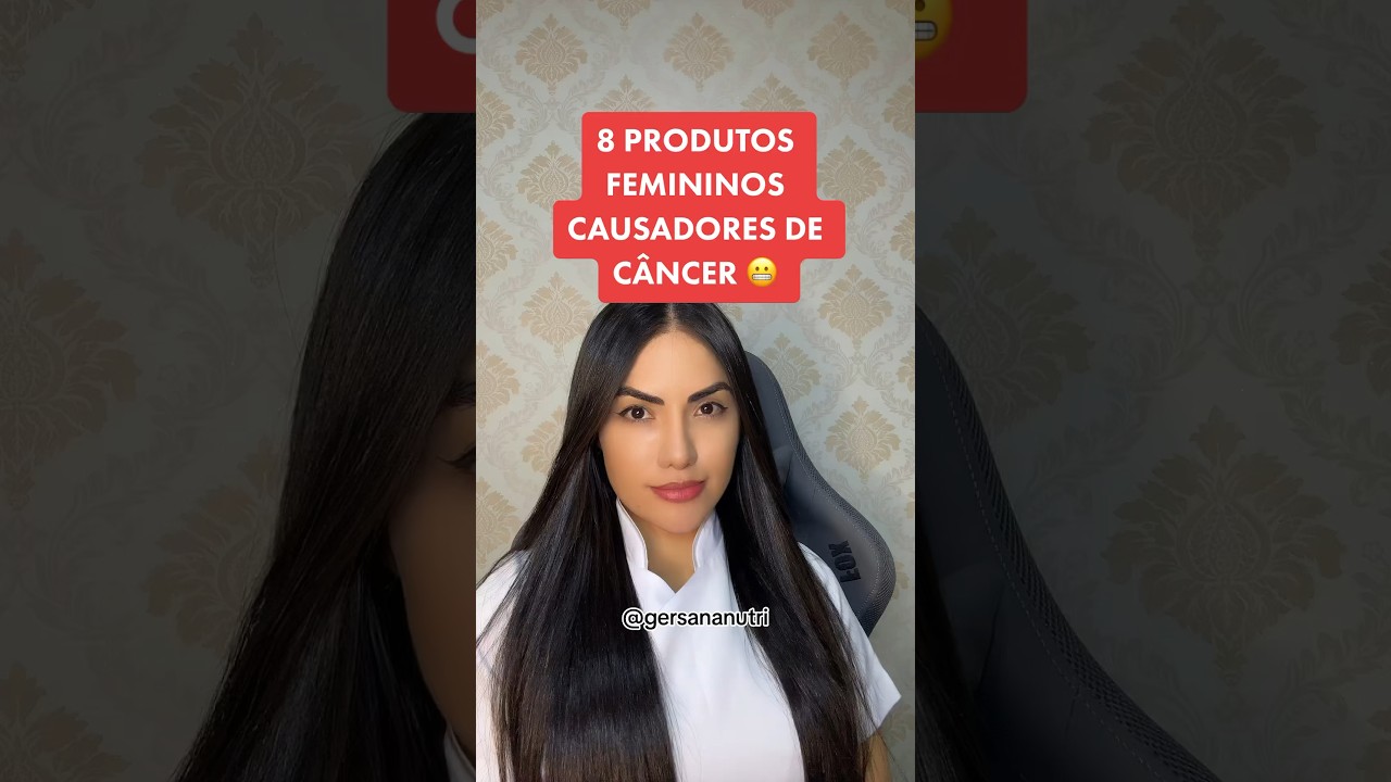 8 PRODUTOS FEMININOS CAUSADORES DE CÂNCER 