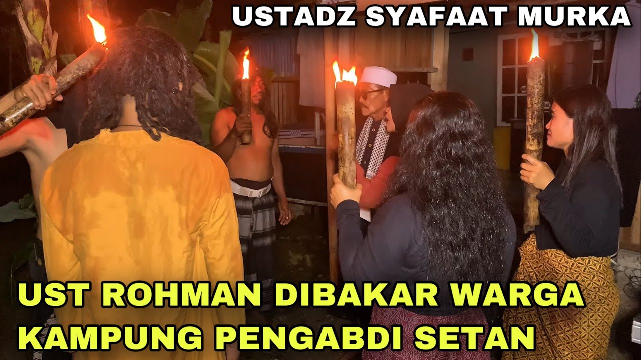 WARGA KAMPUNG PENGABDI SETAN BAKAR USTADZ ABDUL ROHMAN