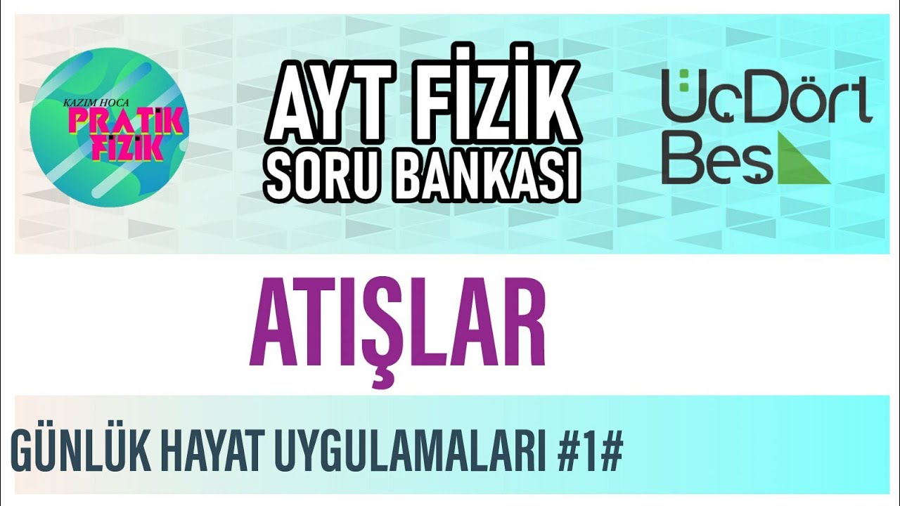 345 AYT FİZİK -Atışlar ( Günlük Hayat Uygulamaları #1#)