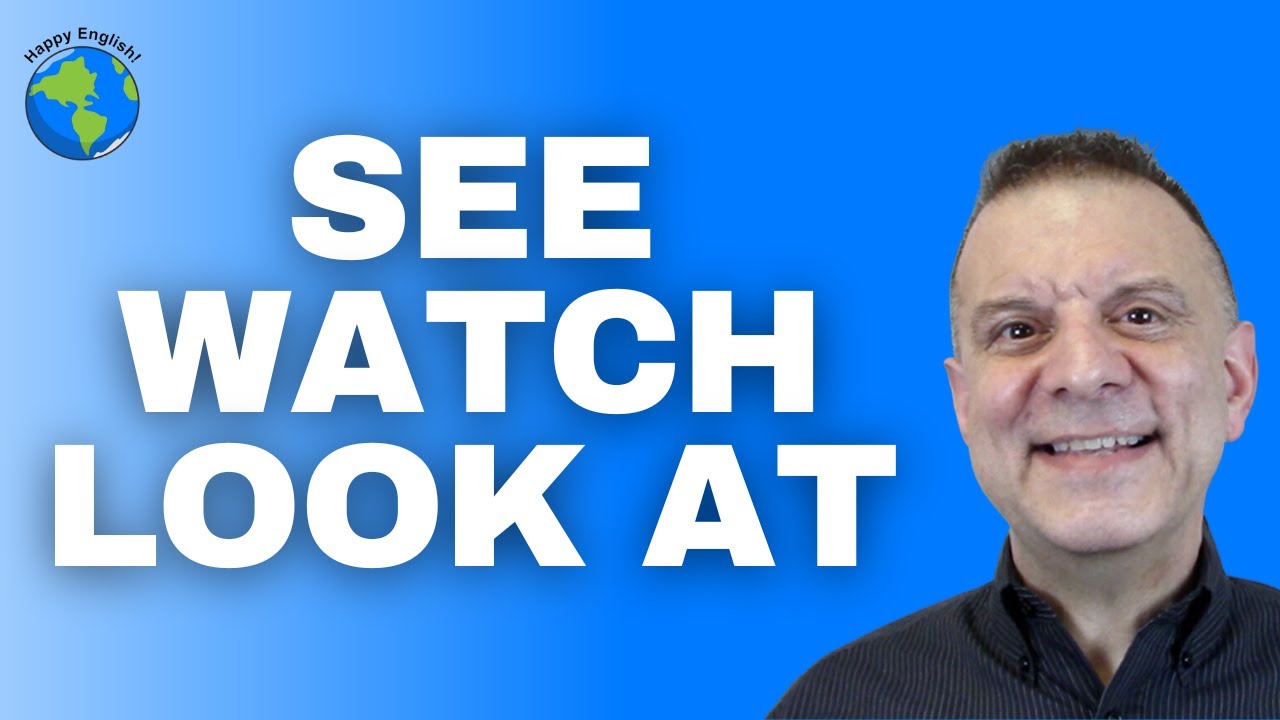 Is It See, Watch, Or Look At
