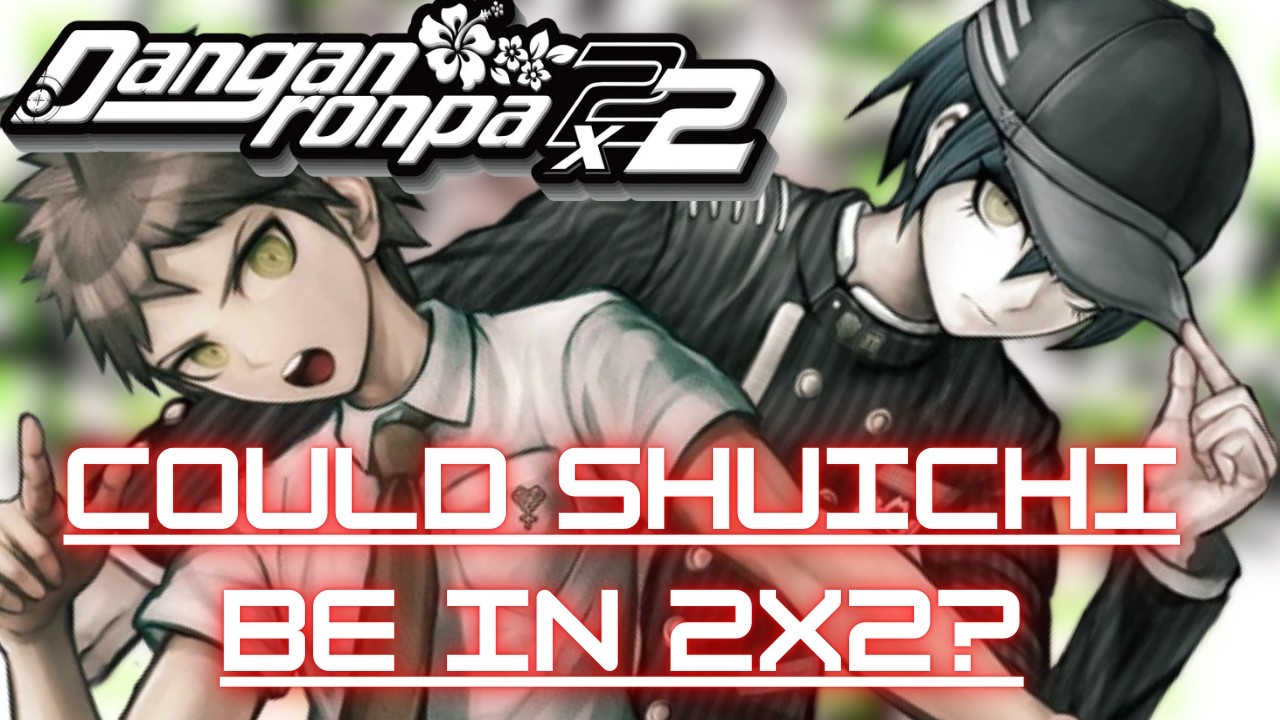 COULD SHUICHI BE IN DANGANRONPA 2X2?