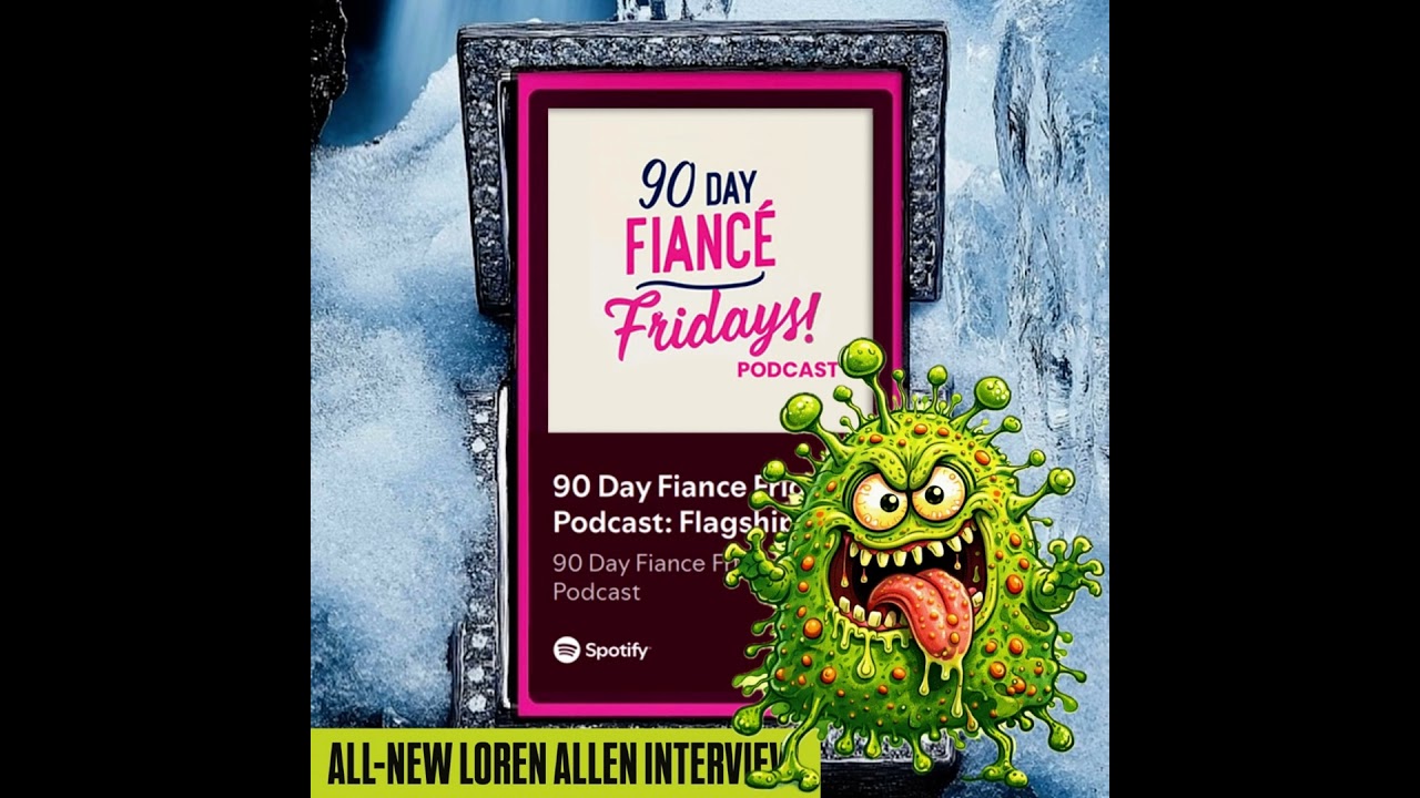 90 Day Fiance Fridays! Podcast: New Loren Allen Interview (S3E20)