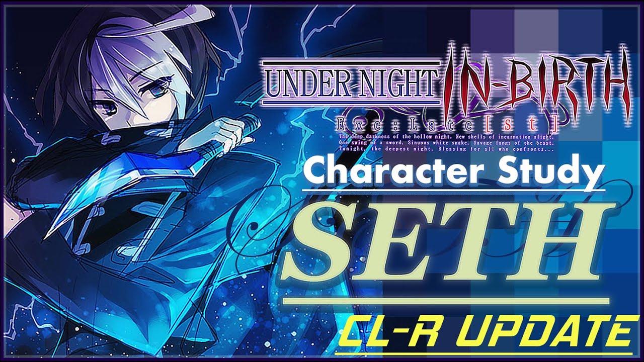 Character Study - Seth Update | Under Night In Birth [UNICLR] (A Beginner Tutorial)