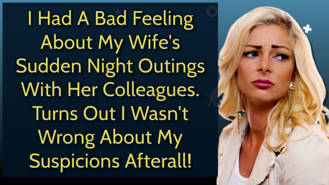 I Had A Bad Feeling About My Wife's Sudden Night Outings With Her Colleagues. Turns Out I Was...