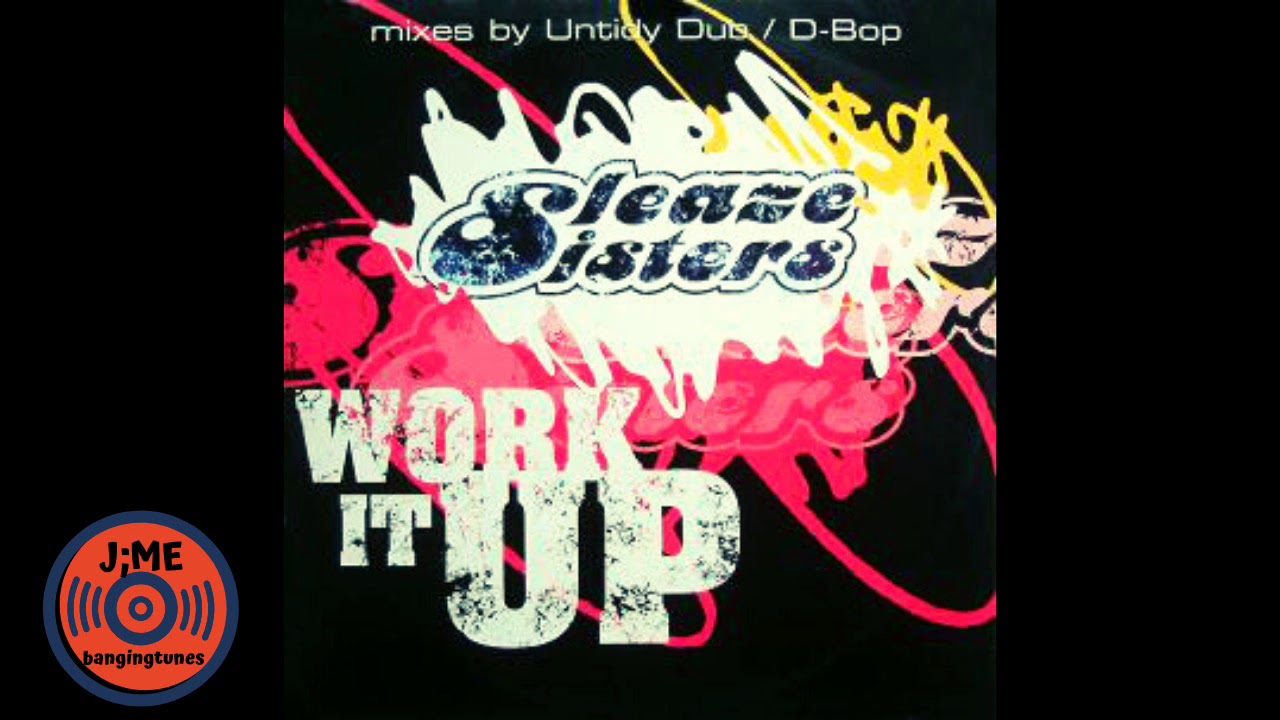 Sleaze Sisters - Work It Up (Untidy Dub)