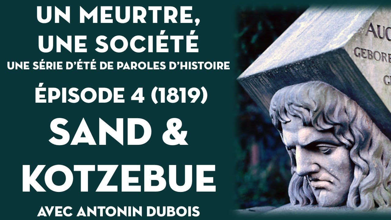 394. Allemagne, 1819, Karl Sand assassine Kotzebue (Un meurtre, une société 4)