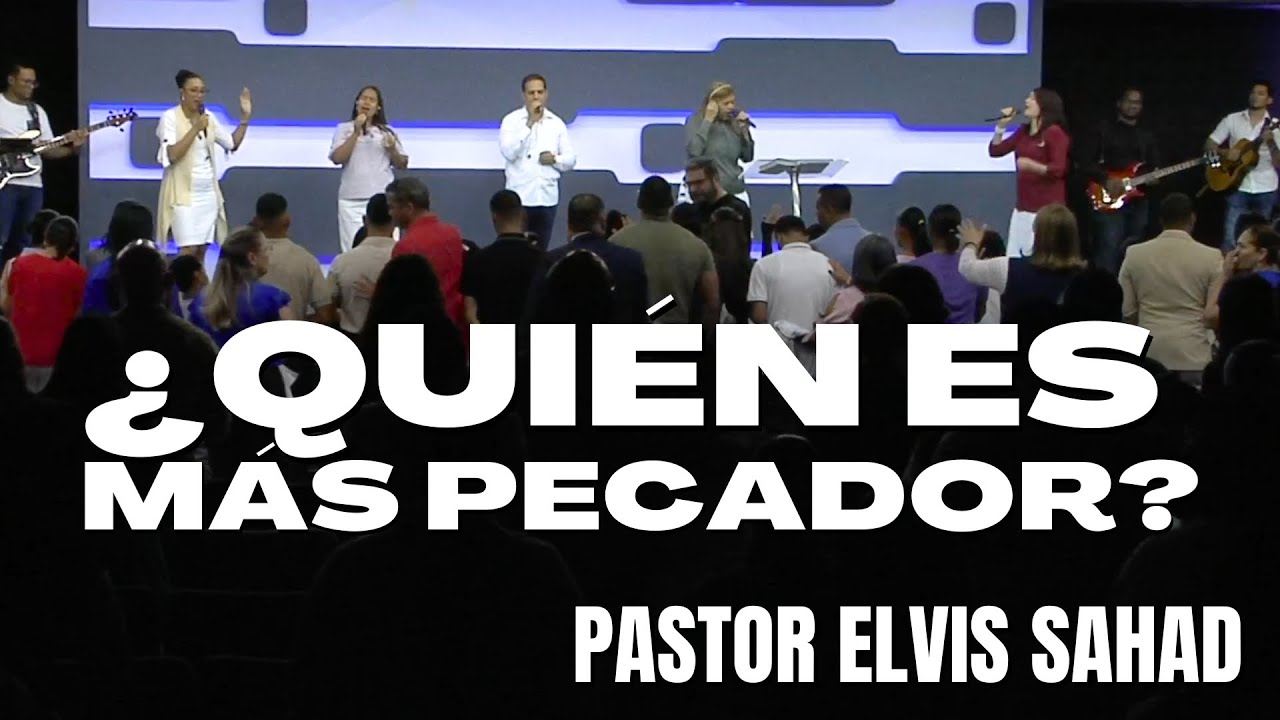 ¿Quién es más pecador? | Pastor Elvis Sahad | Triunfadores en Cristo