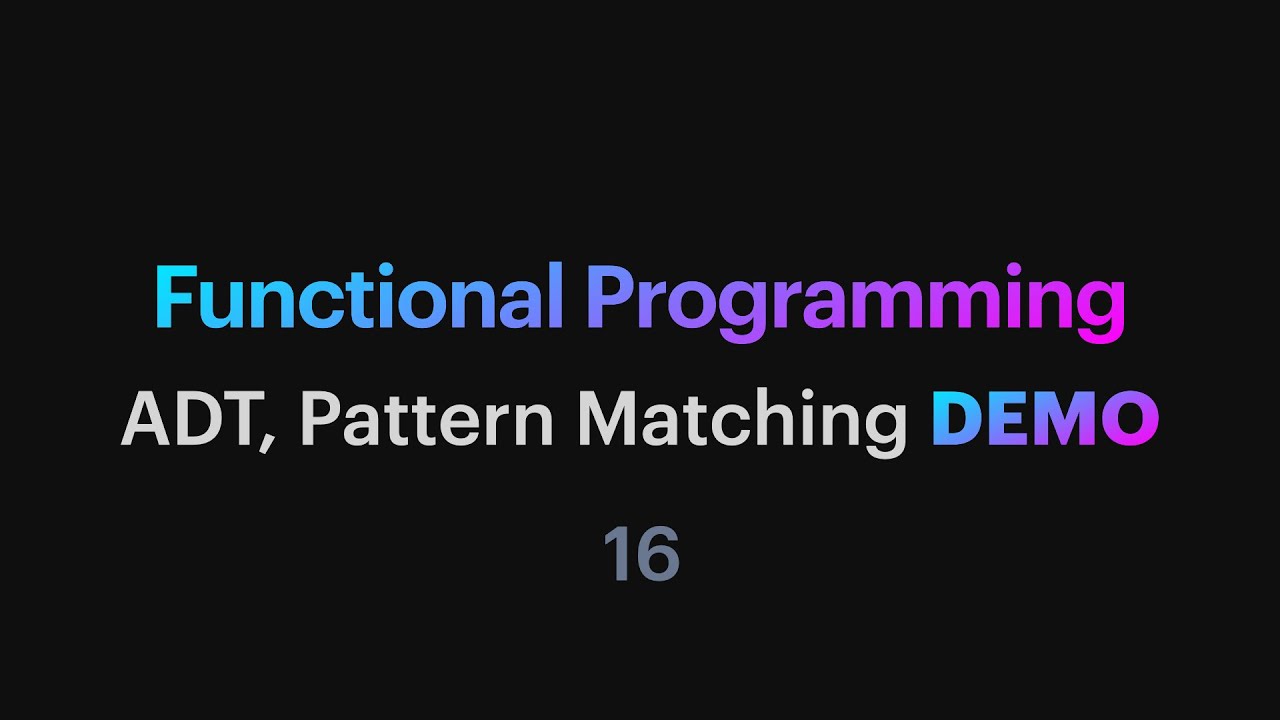 Functional Programming - 16: ADT, Pattern Matching demo