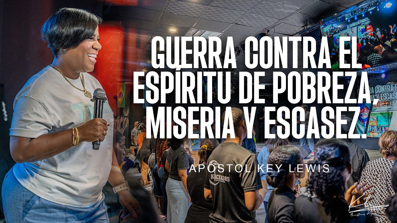 GUERRA CONTRA EL ESPÍRITU DE POBREZA, MISERIA Y ESCASEZ / APÓSTOL KEY LEWIS