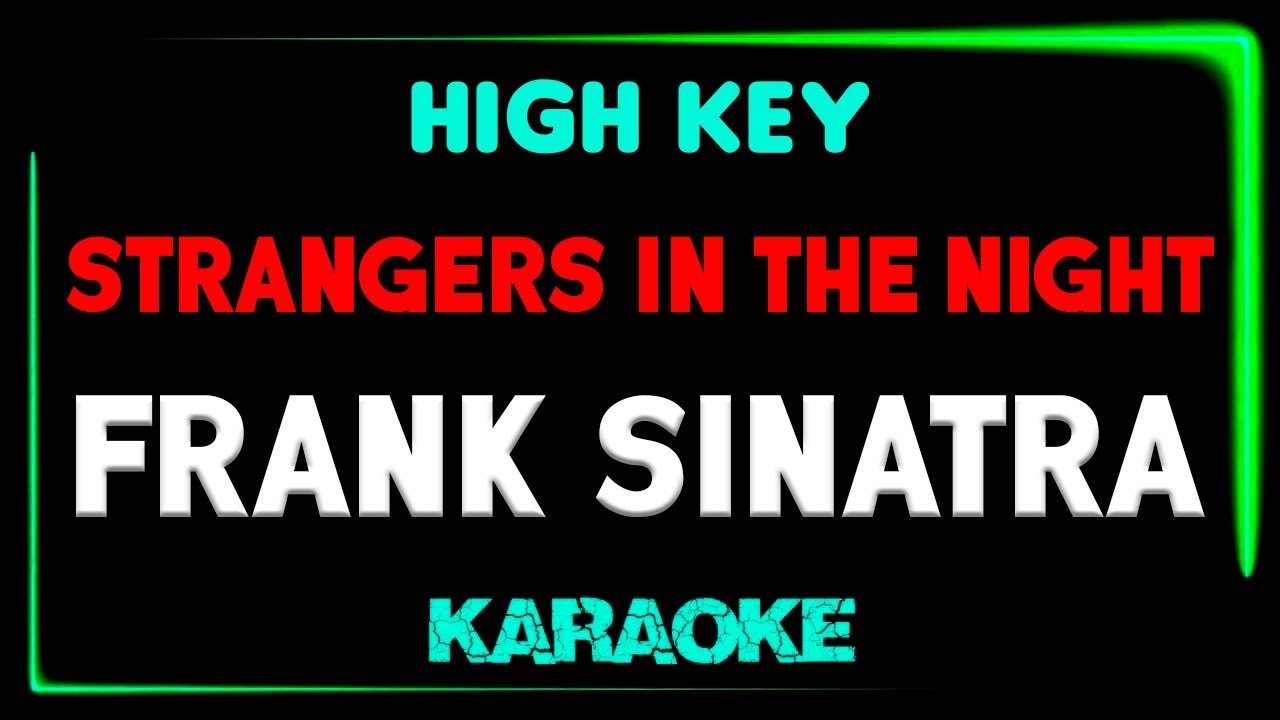 Frank Sinatra - Strangers In The Night - KARAOKE HIGH KEY
