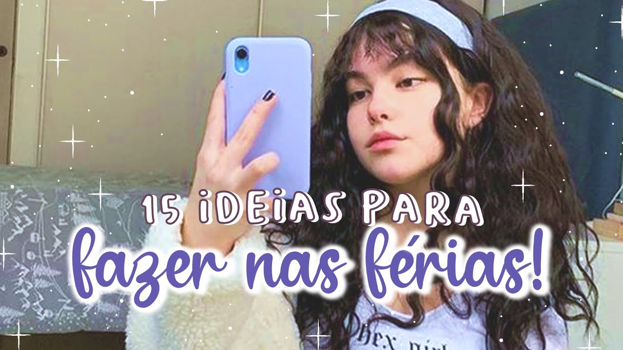 IDEIAS PARA ACABAR COM O TÉDIO NAS FÉRIAS | 15 DICAS DE ATIVIDADES PARA FAZER DURANTE AS FÉRIAS ✨