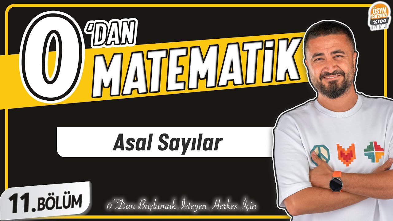 Asal Sayılar | 11.BÖLÜM Konu Anlatımı | 0' DAN MATEMATİK