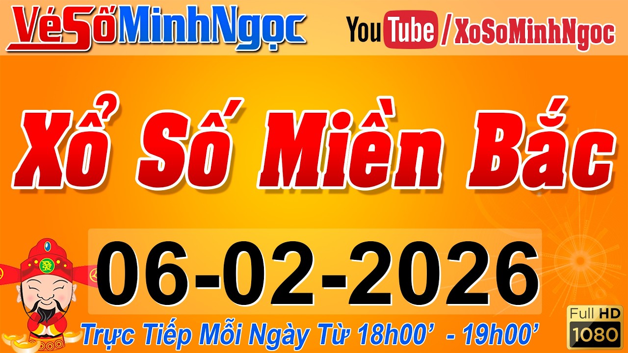 XSMB Minh Ngọc - Trực tiếp Xổ Số Miền Bắc - KQXS Miền Bắc ng&agrave;y 06/02/2026, KQXS Thủ Đ&ocirc;, XS MinhNgoc