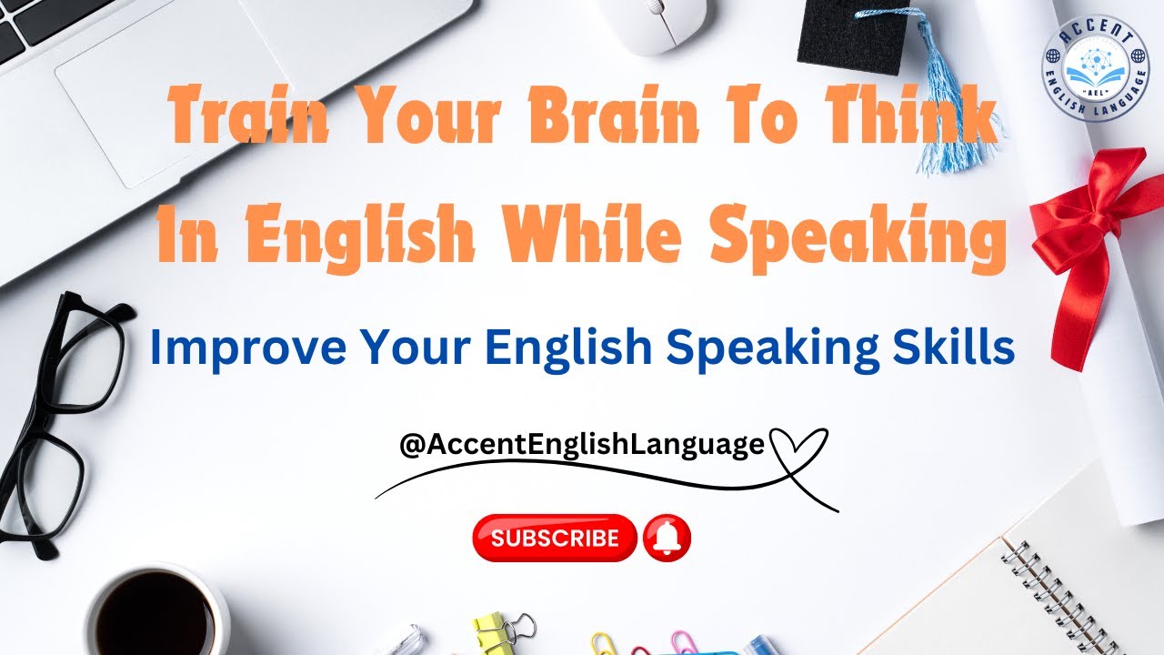 Train Your Brain To Think In English While Speaking | Improve Your English Speaking Skills