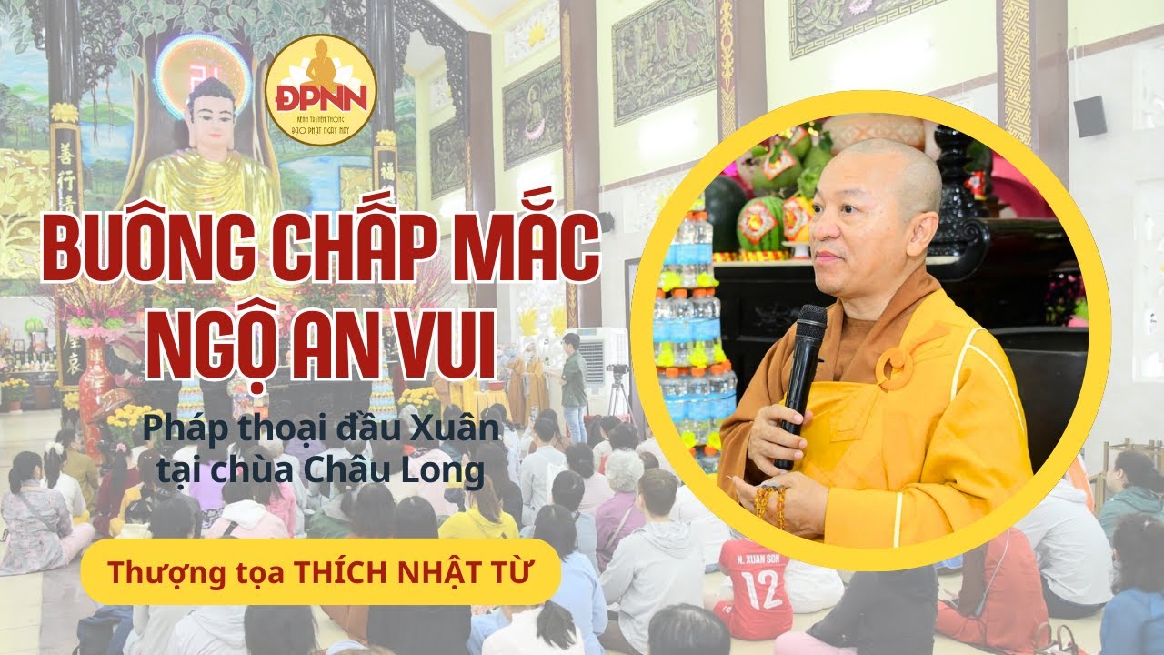 BUÔNG CHẤP MẮC - NGỘ AN VUI |Thầy Nhật Từ giảng tại chùa Phước Thiện