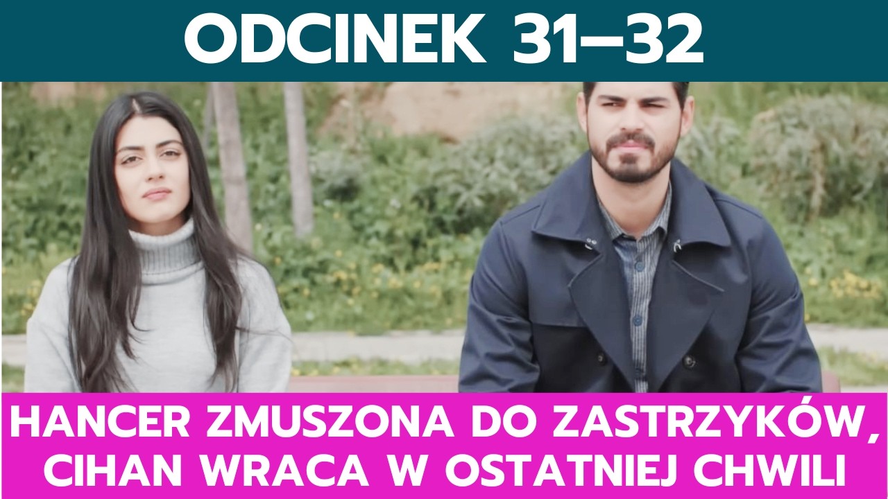 PANNA MŁODA, ODCINEK 31–32: HANCER ZMUSZONA DO ZASTRZYKÓW, CIHAN WRACA W OSTATNIEJ CHWILI