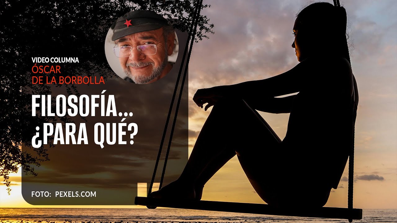 Filosofía… ¿para qué?. Por Óscar de la Borbolla