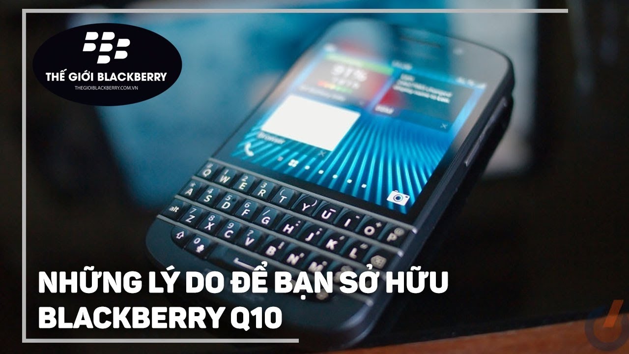 Lý do nên mua điện thoại BlackBerry Q10 chính hãng - Giá chỉ 2 triệu đồng