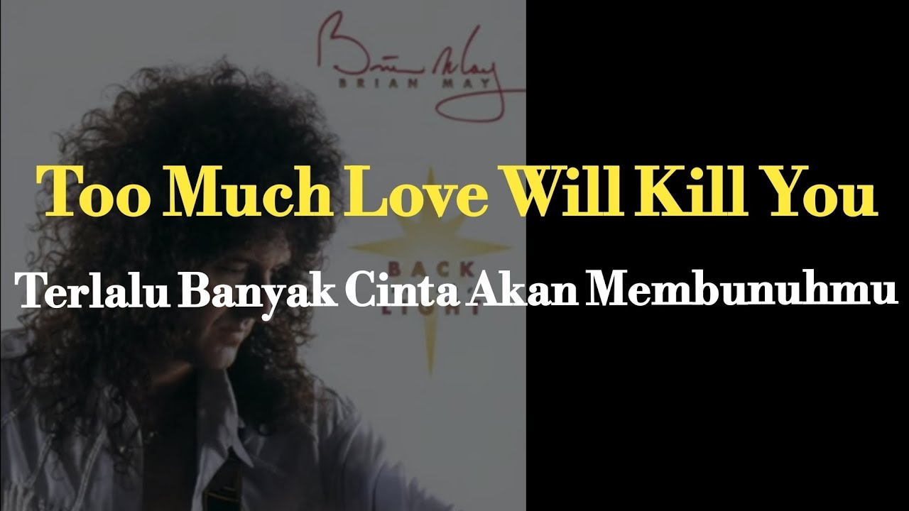 Too Much Love Will Kill You (Brian May lirik terjemahan )