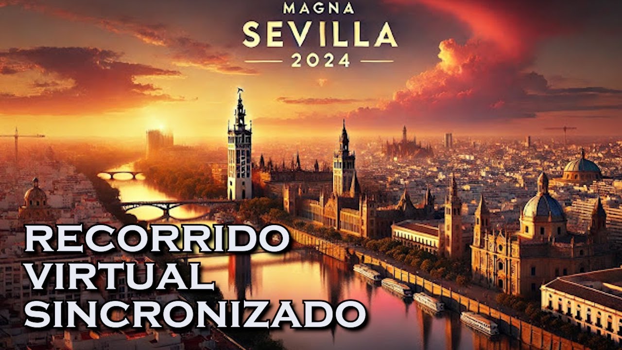 MAGNA SEVILLA 2024: Recorrido Virtual Sincronizado