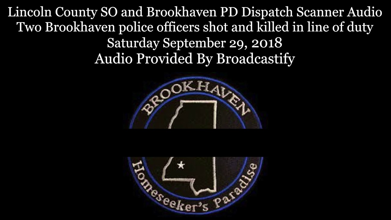 Brookhaven Police Dispatch Scanner Audio Two Brookhaven police officers shot and killed