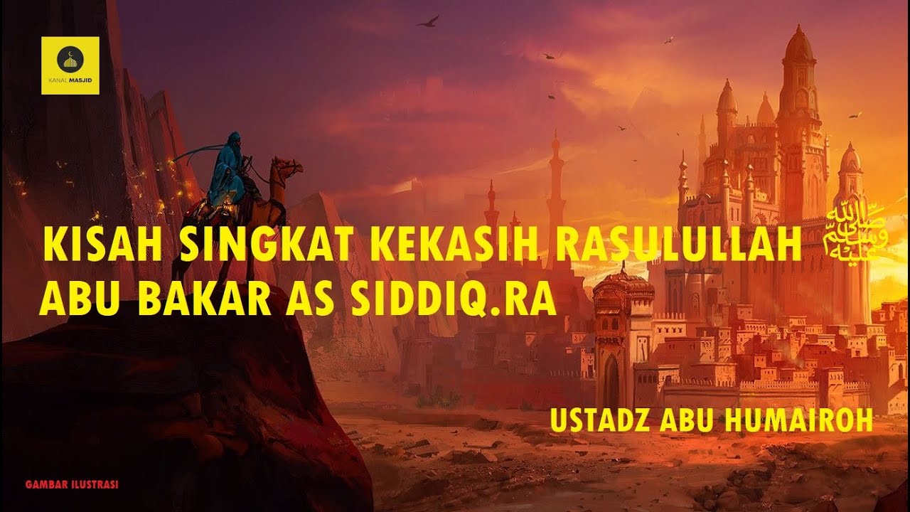 KISAH SINGKAT ABU BAKAR AS SIDDIQ - USTADZ ABU HUMAIROH