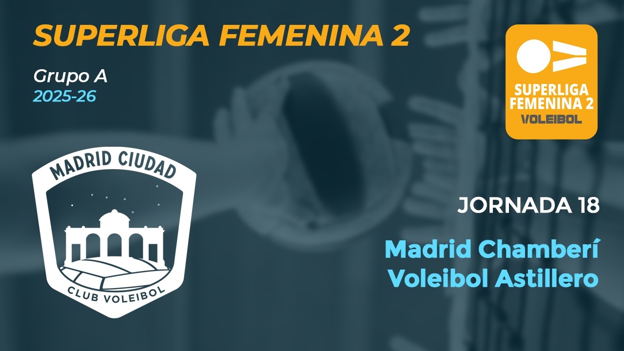 Superliga Femenina 2 25/26 | Madrid Chamberí vs Voleibol Astillero | Jornada 18
