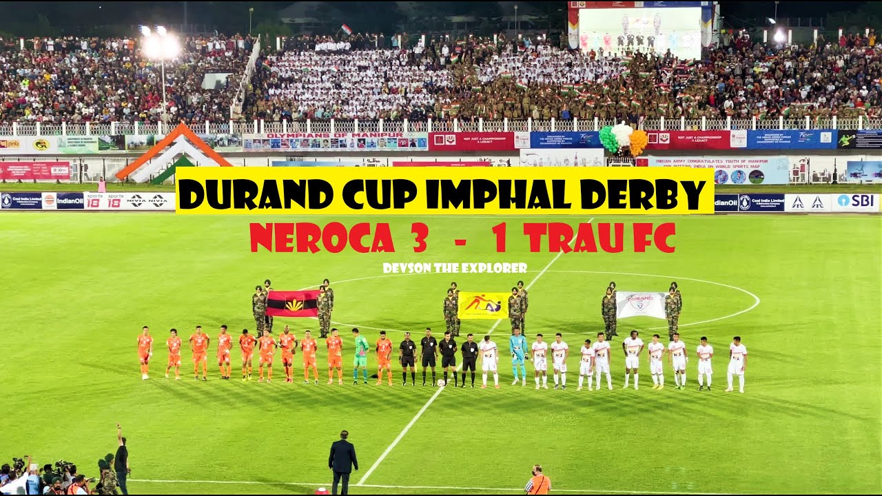 NEROCA VS TRAU Fc 1st Imphal Derby of Durand cup 2022 || FULL STADIUM