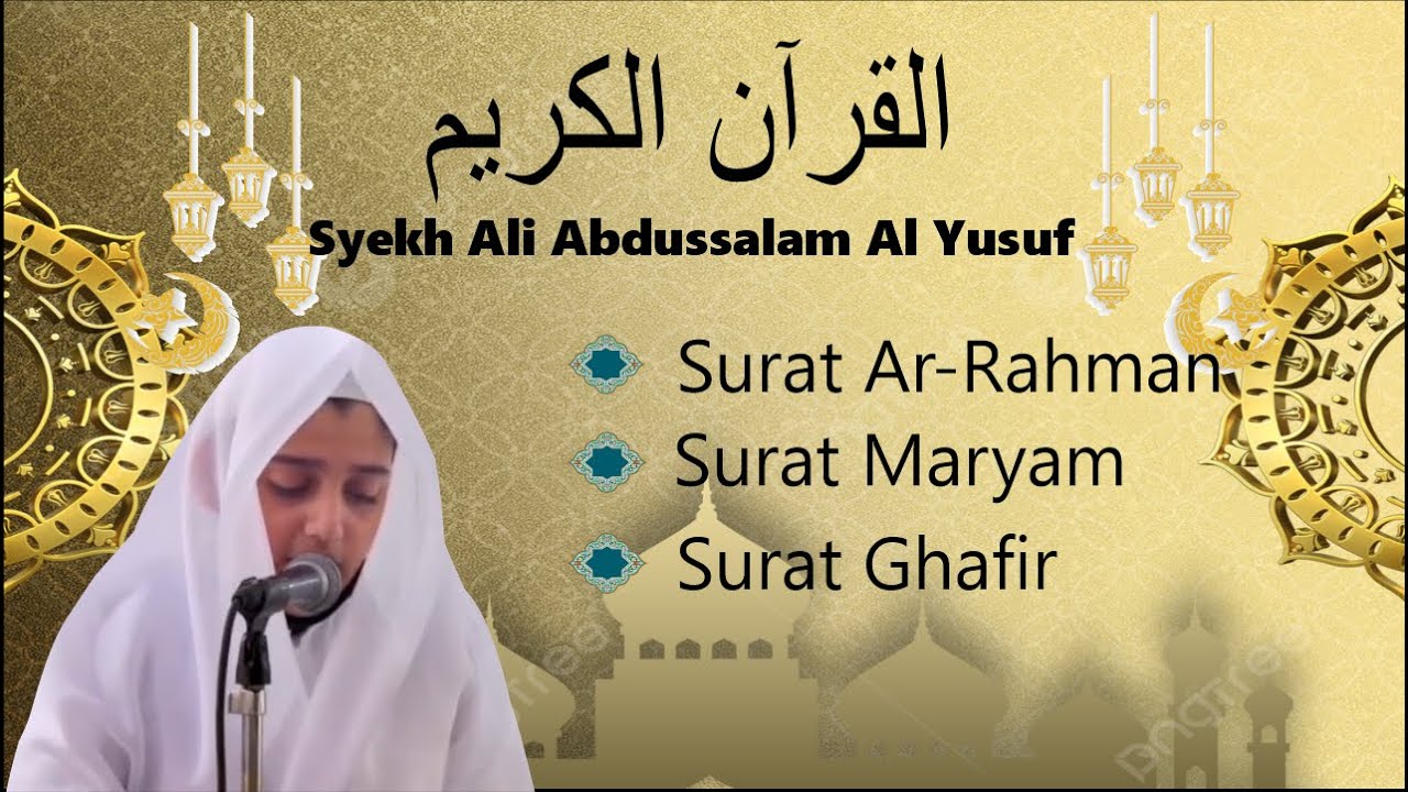 Murottal bacaan Al Quran Surat Ar Rahman Surat Maryam Surat Gafir Syekh Ali Abdussalam Al Yusuf