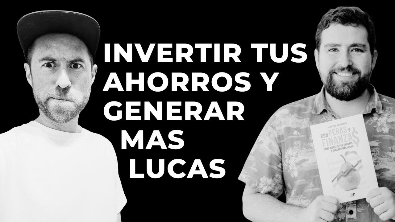 E10 - Francisco Ackermann - C&oacute;mo invertir tus ahorros y generar m&aacute;s lucas